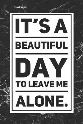 Book cover for It's a Beautiful Day To Leave Me Alone