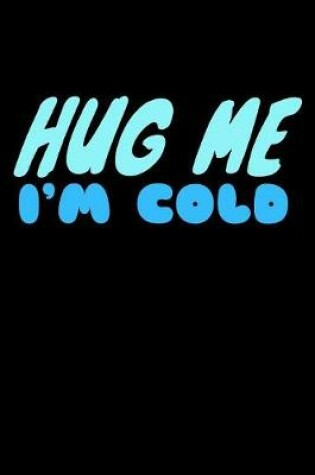 Cover of Hug Me Im Cold