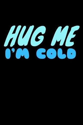 Book cover for Hug Me Im Cold