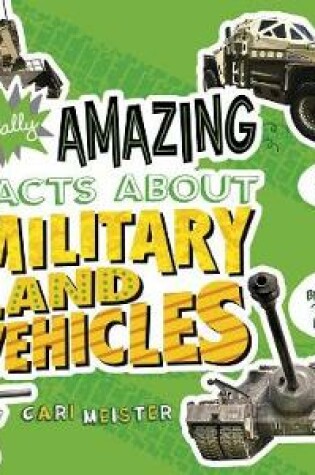 Cover of Totally Amazing Facts About Military Land Vehicles