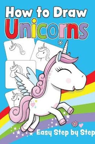 Cover of How To Draw Unicorns Easy Step by Step