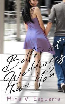 Better At Weddings Than You by Mina V Esguerra