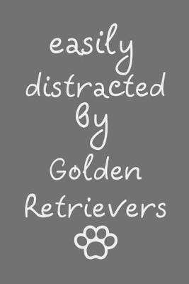 Book cover for Easily distracted by Golden Retrievers