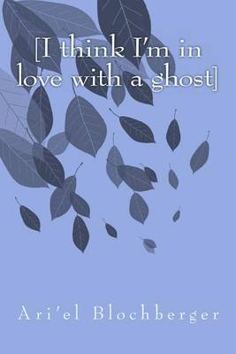 Book cover for [I Think I'm in Love with a Ghost]