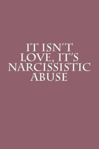 Cover of It Isn't Love, It's Narcissistic Abuse