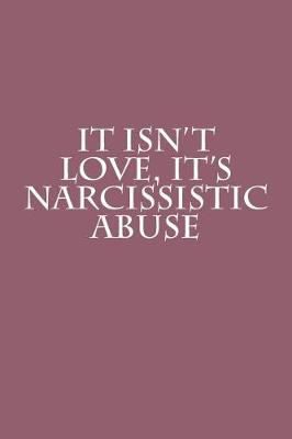 Book cover for It Isn't Love, It's Narcissistic Abuse