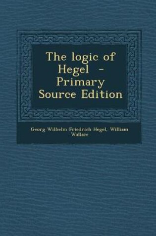 Cover of The Logic of Hegel - Primary Source Edition