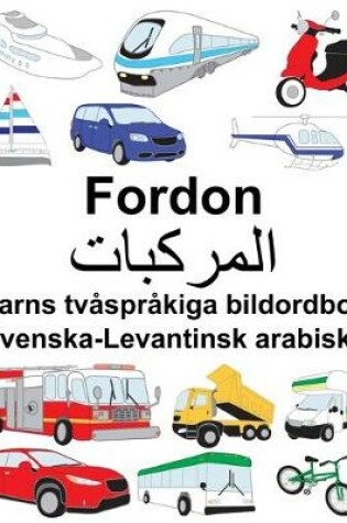 Cover of Svenska-Levantinsk arabiska Fordon Barns tvåspråkiga bildordbok