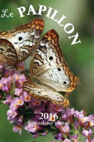 Cover of Le Papillon 2016 Calendrier Mural (Edition France)