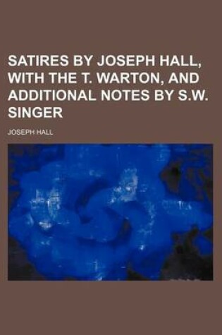 Cover of Satires by Joseph Hall, with the T. Warton, and Additional Notes by S.W. Singer