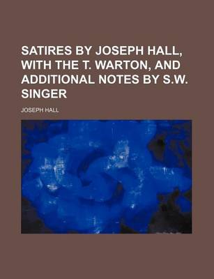 Book cover for Satires by Joseph Hall, with the T. Warton, and Additional Notes by S.W. Singer