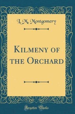 Cover of Kilmeny of the Orchard (Classic Reprint)