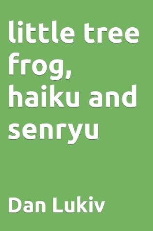 Cover of little tree frog, haiku and senryu