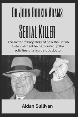 Book cover for Dr. John Bodkin Adams - Serial Killer