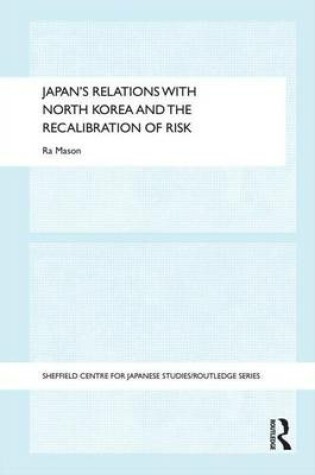 Cover of Japan's Relations with North Korea and the Recalibration of Risk