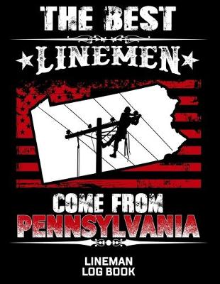 Book cover for The Best Linemen Come From Pennsylvania Lineman Log Book