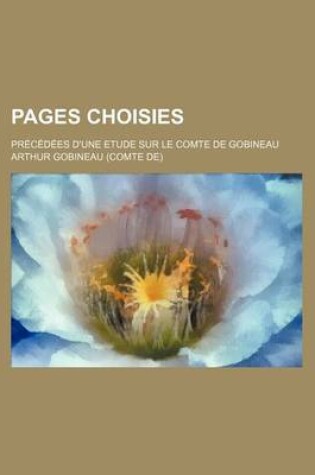 Cover of Pages Choisies; Precedees D'Une Etude Sur Le Comte de Gobineau