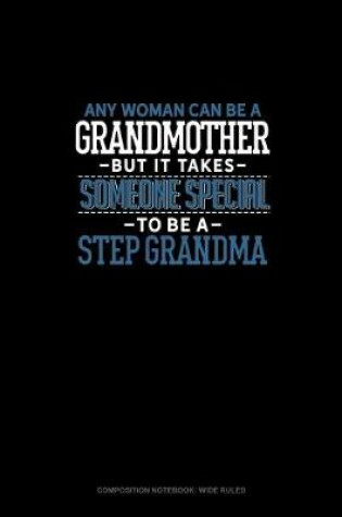 Cover of Any Woman Can Be A Grandmother But It Takes Someone Special To Be A Step Grandma