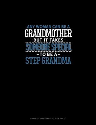 Cover of Any Woman Can Be A Grandmother But It Takes Someone Special To Be A Step Grandma