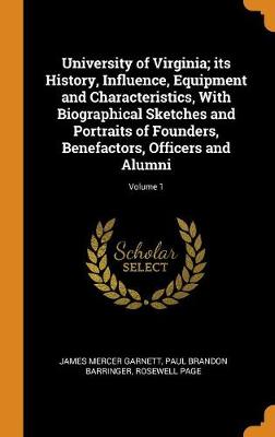 Book cover for University of Virginia; Its History, Influence, Equipment and Characteristics, with Biographical Sketches and Portraits of Founders, Benefactors, Officers and Alumni; Volume 1