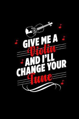 Book cover for Give Me a Violin and I'll Change Your Tune