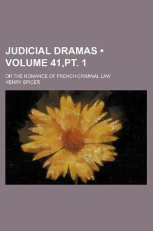 Cover of Judicial Dramas (Volume 41, PT. 1); Or the Romance of French Criminal Law
