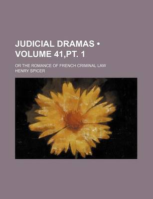 Book cover for Judicial Dramas (Volume 41, PT. 1); Or the Romance of French Criminal Law