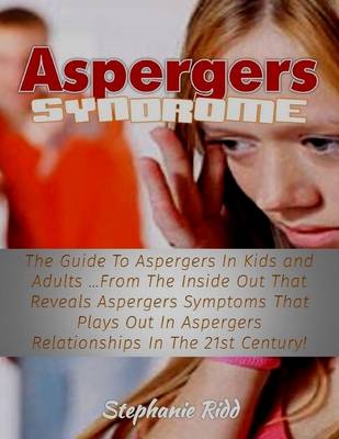 Book cover for Aspergers Syndrome: The Guide to Aspergers In Kids and Adults from the Inside Out That Reveals Aspergers Symptoms That Plays Out In Aspergers Relationships In the 21st Century!