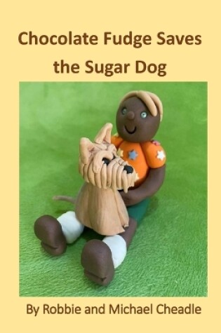 Cover of Chocolate Fudge Saves the Sugar Dog