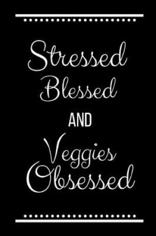 Cover of Stressed Blessed Veggies Obsessed