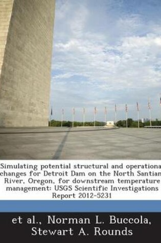 Cover of Simulating Potential Structural and Operational Changes for Detroit Dam on the North Santiam River, Oregon, for Downstream Temperature Management