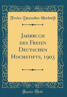 Book cover for Jahrbuch Des Freien Deutschen Hochstifts, 1903 (Classic Reprint)