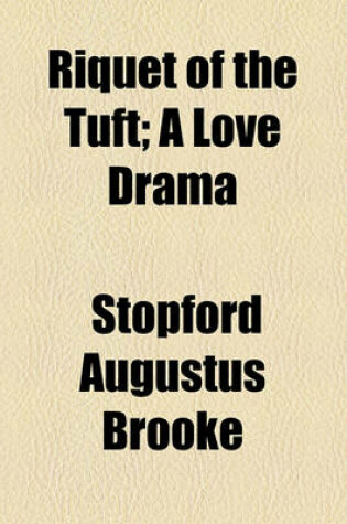 Cover of Riquet of the Tuft; A Love Drama