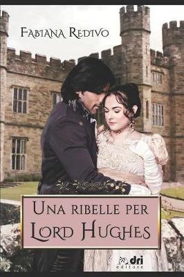 Book cover for Una Ribelle Per Lord Hughes (Dri Editore)