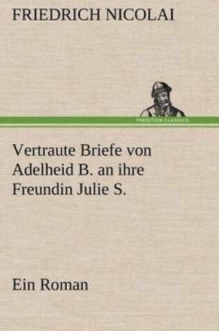 Cover of Vertraute Briefe Von Adelheid B. an Ihre Freundin Julie S.