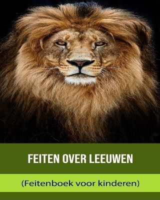 Book cover for Feiten over Leeuwen (Feitenboek voor kinderen)