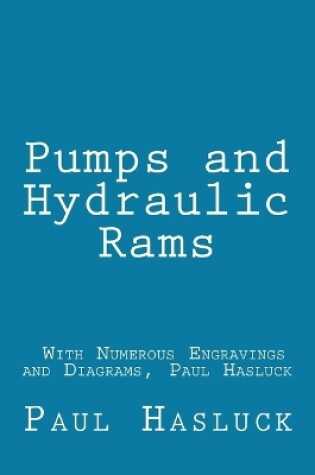 Cover of Pumps and Hydraulic Rams - With Numerous Engravings and Diagrams, Paul Hasluck