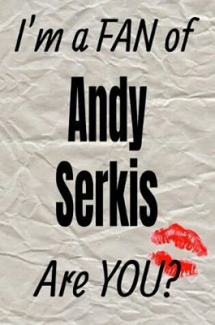 Cover of I'm a Fan of Andy Serkis Are You? Creative Writing Lined Journal