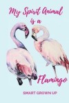 Book cover for The Flamingo Is My Spirit Animal