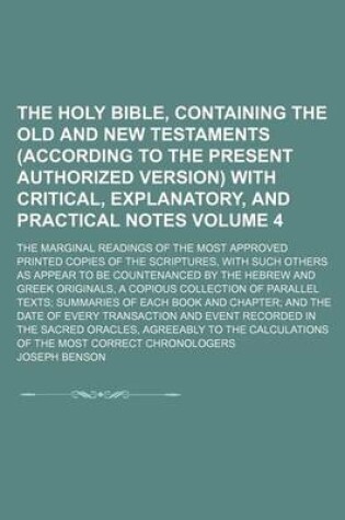 Cover of The Holy Bible, Containing the Old and New Testaments (According to the Present Authorized Version) with Critical, Explanatory, and Practical Notes Volume 4; The Marginal Readings of the Most Approved Printed Copies of the Scriptures, with Such Others as