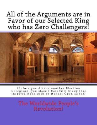 Book cover for All of the Arguments are in Favor of our Selected King who has Zero Challengers!