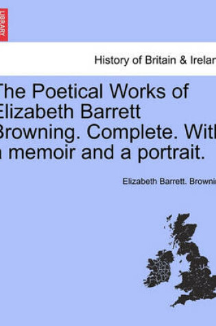 Cover of The Poetical Works of Elizabeth Barrett Browning. Complete. with a Memoir and a Portrait.