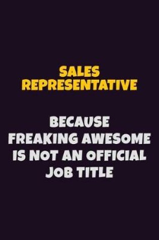 Cover of Sales Representative, Because Freaking Awesome Is Not An Official Job Title