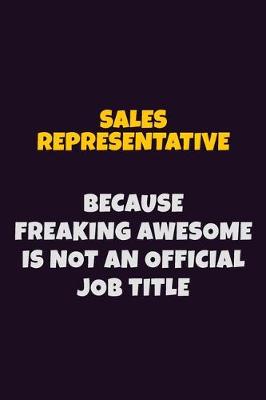 Book cover for Sales Representative, Because Freaking Awesome Is Not An Official Job Title