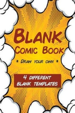 Cover of Blank Comic Book Draw Your Own 4 Different Blank Templates