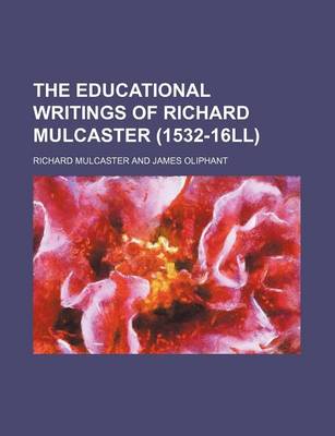 Book cover for The Educational Writings of Richard Mulcaster (1532-16ll)