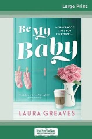 Cover of Be My Baby (16pt Large Print Edition)