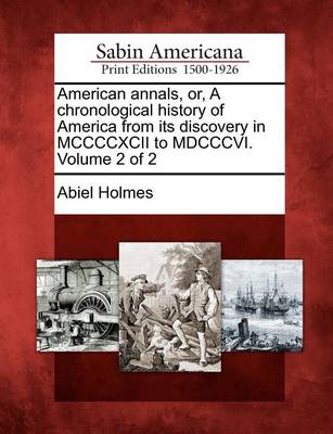 Book cover for American Annals, Or, a Chronological History of America from Its Discovery in MCCCCXCII to MDCCCVI. Volume 2 of 2