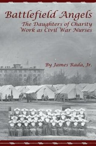 Cover of Battlefield Angels: The Daughters of Charity Work as Civil War Nurses