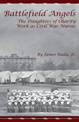 Cover of Battlefield Angels: The Daughters of Charity Work as Civil War Nurses